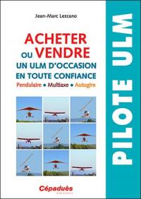 Acheter ou vendre un ULM d'occasion en tout confiance : pendulaire, multiaxe, autogire