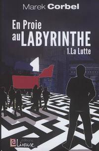 En proie au labyrinthe. Vol. 1. La lutte