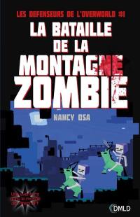 Les défenseurs de l'Overworld. Vol. 1. La bataille de la montagne zombie : une aventure dans le monde de Minecraft