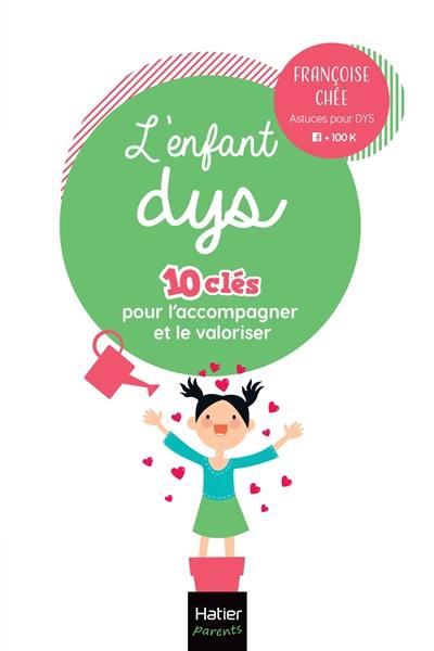 L'enfant dys : 10 clés pour l'accompagner et le valoriser