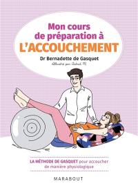 Mon cours de préparation à l'accouchement : la méthode de Gasquet pour accoucher de manière physiologique