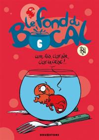 Le fond du bocal. Vol. 6