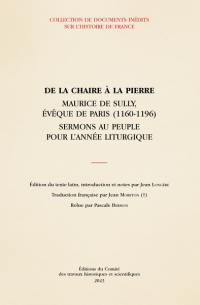 De la chaire à la pierre : Maurice de Sully, évêque de Paris (1160-1196) : sermons au peuple pour l'année liturgique