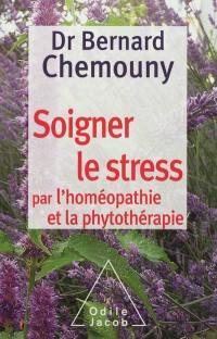 Soigner le stress par l'homéopathie et la phytothérapie