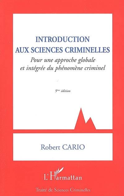 Introduction aux sciences criminelles : pour une approche globale et intégrée du phénomène criminel