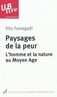 Paysages de la peur : l'homme et la nature au Moyen Age