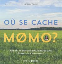 Où se cache Momo ? : mon chien s'est dissimulé dans ce livre, saurez-vous le retrouver ?