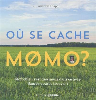 Où se cache Momo ? : mon chien s'est dissimulé dans ce livre, saurez-vous le retrouver ?