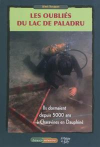 Les oubliés du lac de Paladru : ils dormaient depuis 5.000 ans à Charavines en Dauphiné : un extraordinaire défi archéologique