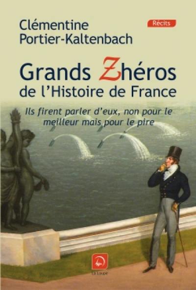 Grands zhéros de l'histoire de France : ils firent parler d'eux, non pour le meilleur mais pour le pire !