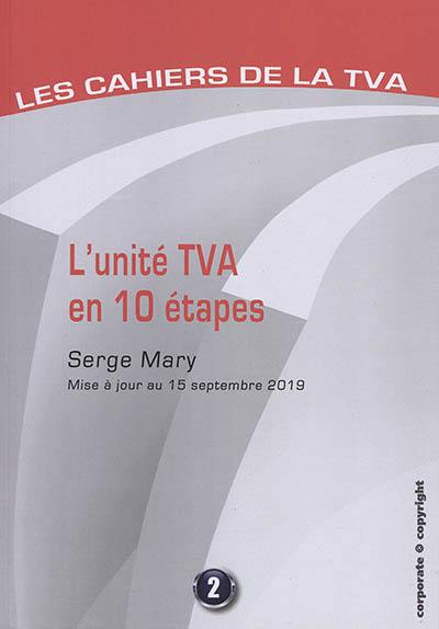 Les cahiers de la TVA. Vol. 2. L'unité TVA en 10 étapes