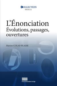 L'énonciation : évolutions, passages, ouvertures