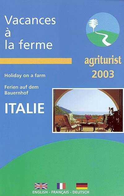 Vacances à la ferme 2003 : Italie. Holiday on a farm 2003. Ferien auf dem Bauernhof 2002