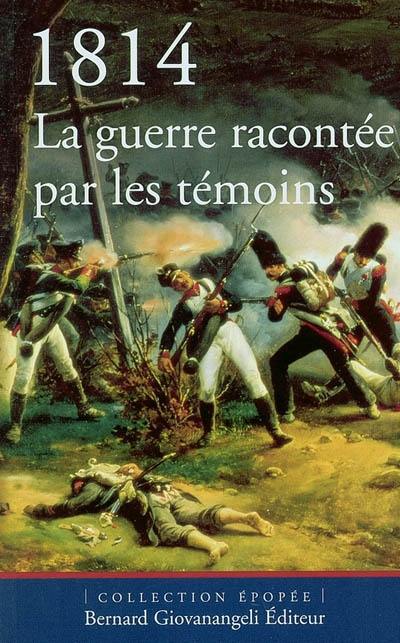 1814 : la guerre racontée par les témoins