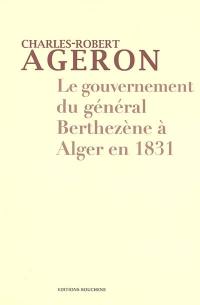 Le gouvernement du général Berthezène à Alger en 1831