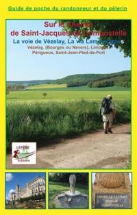 Vézelay, Bourges ou Nevers, Limoges, Périgueux, Saint-Jean-Pied-de-Port : itinéraire pour pèlerins et randonneurs à pied : itinéraire à suivre, commerces, hébergements et histoire du chemin de Saint-Jacques