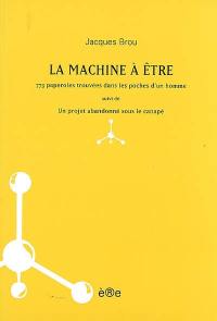 La machine à être : 773 paperoles trouvées dans les poches d'un homme. Un projet abandonné sur le canapé