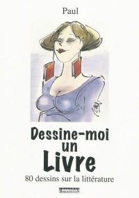 Dessine-moi un livre : 80 dessins sur la littérature