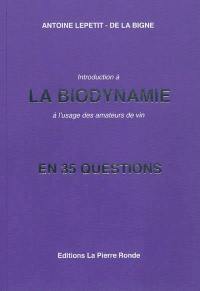 Introduction à la biodynamie : à l'usage des amateurs de vin : en 35 questions