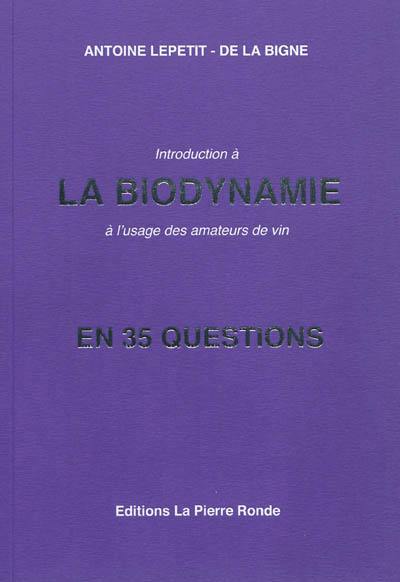 Introduction à la biodynamie : à l'usage des amateurs de vin : en 35 questions