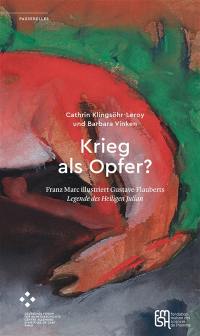 Krieg als Opfer? : Franz Marc illustriert Gustave Flauberts Legende des Heiligen Julian