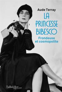 La princesse Bibesco : frondeuse et cosmopolite