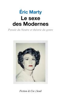 Le sexe des modernes : pensée du neutre et théorie du genre : essai