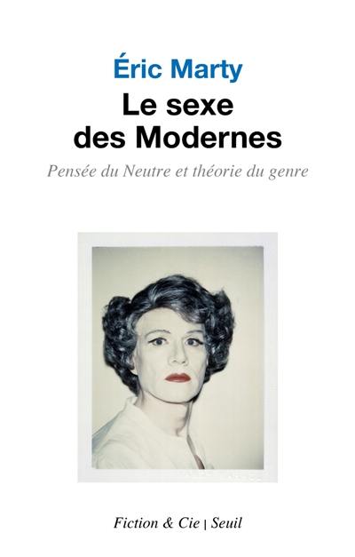 Le sexe des modernes : pensée du neutre et théorie du genre : essai