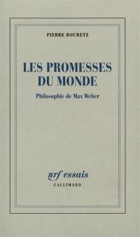 Les promesses du monde : philosophie de Max Weber