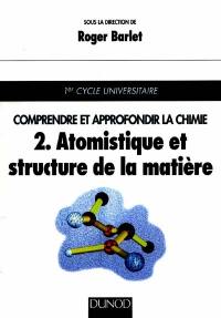 Comprendre et approfondir la chimie. Vol. 2. Atomistique et structure de la matière