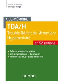 TDA-H, trouble déficit de l'attention-hyperactivité : en 57 notions