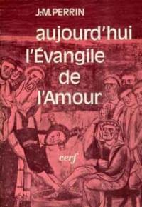 Aujourd'hui l'Evangile de l'Amour