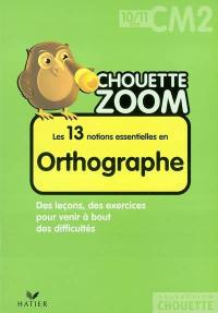 Les 13 notions essentielles en orthographe CM2, 10-11 ans : des leçons, des exercices pour venir à bout des difficultés