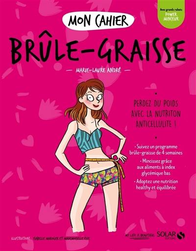 Mon cahier brûle-graisse : perdez du poids avec la nutrition anticellulite !