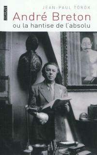 André Breton ou La hantise de l'absolu