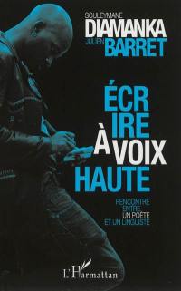 Ecrire à voix haute : rencontre entre un poète et un linguiste autour de la poésie orale d'aujourd'hui