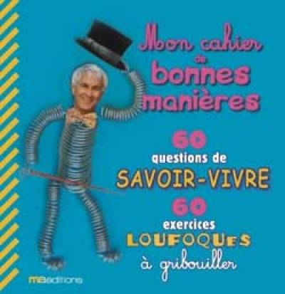 Mon cahier de bonnes manières : 60 questions de savoir-vivre, 60 exercices loufoques à gribouiller