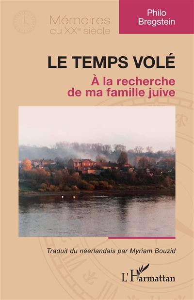 Le temps volé : à la recherche de ma famille juive