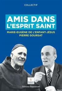 Amis dans l'Esprit Saint : Marie-Eugène de l'Enfant-Jésus Pierre Goursat