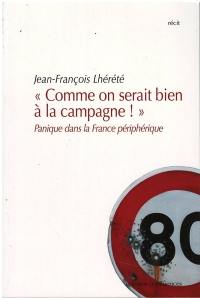 Comme on serait bien à la campagne ! : panique dans la France périphérique : récit