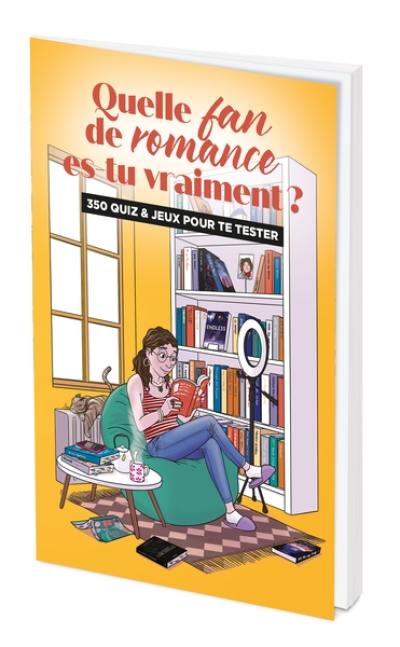 Quelle fan de romance es-tu vraiment ? : 350 quiz & jeux pour te tester