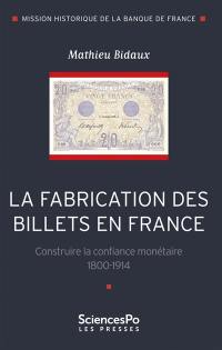 La fabrication des billets en France : construire la confiance monétaire, 1800-1914