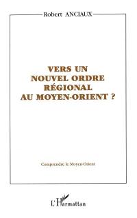 Vers un nouvel ordre régional au Moyen-Orient ?