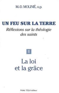 Un feu sur la terre : réflexions sur la théologie des saints. Vol. 2. La loi et la grâce