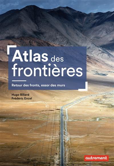 Atlas des frontières : retour des fronts, essor des murs