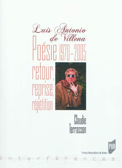 Luis Antonio de Villena : poésie, 1970-2005 : retour, reprise, répétition