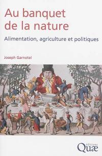 Au banquet de la nature : alimentation, agriculture et politiques