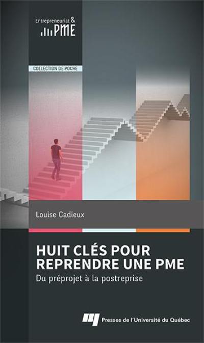 Huit clés pour reprendre une PME : Du préprojet à la postreprise