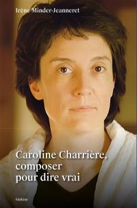 Caroline Charrière, composer pour dire vrai