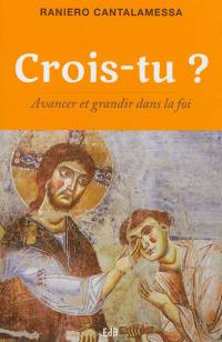 Crois-tu ? : avancer et grandir dans la foi